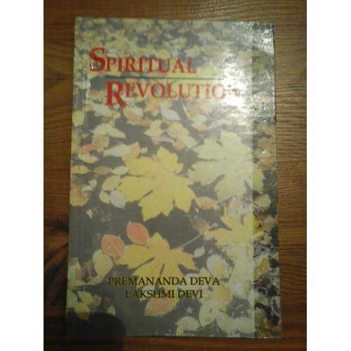 SPIRITUAL REVOLUTION - PREMANANDA DEVA LAKSHMI DEVI SPIRITUAL REVOLUTION - PREMANANDA DEVA LAKSHMI DEVI